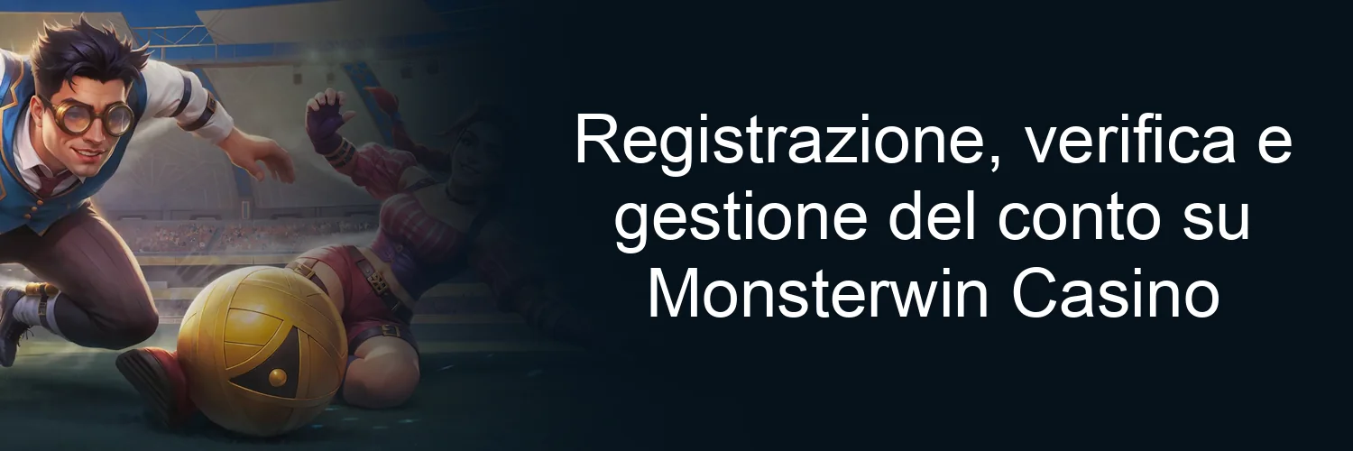 Registrazione, verifica e gestione del conto su Monsterwin Casino Registrazione, verifica e gestione del conto su Monsterwin Casino
